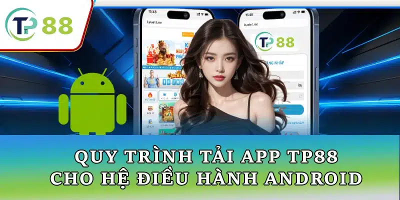 Quy trình tải app TP88 hệ điều hành Android