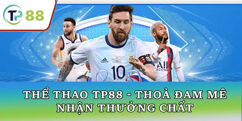 Thể thao TP88 - Thoả Mãn Đam Mê, Nhận Thưởng Cực Chất